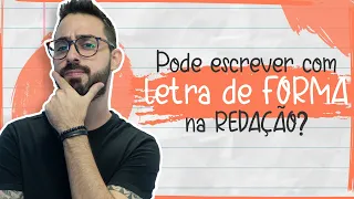 Pode ESCREVER com LETRA de FORMA na REDAÇÃO?