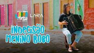 Indecisão / Menino Bobo - Lara Amélia (Forró & Poesia)