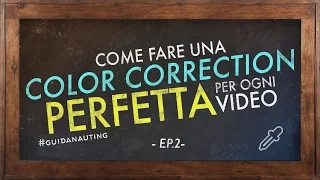 Come fare una COLOR CORRECTION PERFETTA per ogni VIDEO!