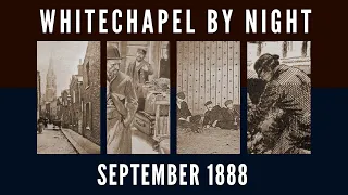 A Journey Into Whitechapel By Night - September 1888.