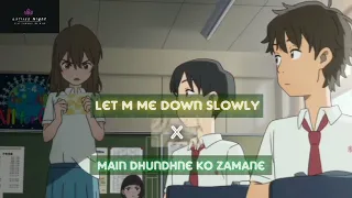 Let Me Down Slowly × Main Dhundhne Ko Zamane Me (Gravero Mashup) || Anime Version || Lofiizz Night