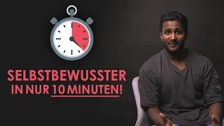 Mehr SELBSTBEWUSSTSEIN in nur 10 MINUTEN!