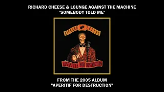 Richard Cheese "Somebody Told Me" from the album "Aperitif For Destruction" (2005)