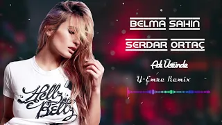 Belma Sahin ft Serdar Ortac - Adı Üstünde- (Y-Emre Music Remix)