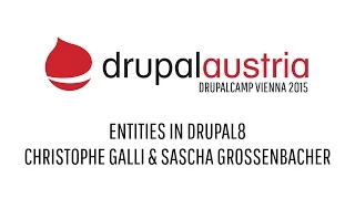 DrupalCamp Vienna 2015 - Entities in Drupal8 by Christophe Galli and Sascha Grossenbacher