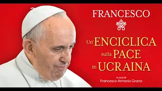 Papa Francesco | Un’enciclica sulla pace in Ucraina