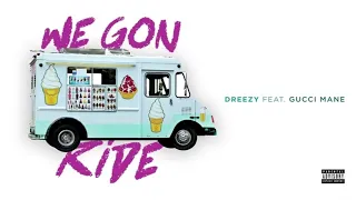 Dreezy - We Gon Ride Ft Gucci Mane (Clean)