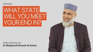 Dr Musharraf Hussain: Friday Sermon - What State Will You Meet Your End In?