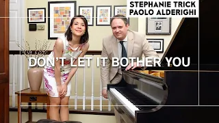 DON’T LET IT BOTHER YOU | Stephanie Trick & Paolo Alderighi