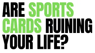 Are Sports Cards DESTROYING your life?