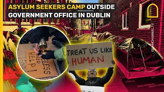 Asylum seekers camp outside government office in Dublin