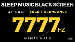 BLACK SCREEN - 7777hz DEEP SLEEP MUSIC | Attract Positivity + Luck + Abundance