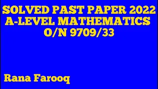 A-LEVEL SOLVED PAST PAPER O/N 2022 9709/33 (Part 2) | (Q#5-7)