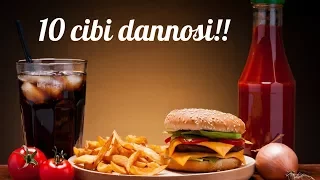 10 CIBI PIÙ DANNOSI!!!