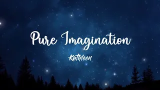 Pure Imagination - Kathleen [Girl Version] (Lyrics Video)