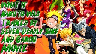 What if Naruto was Trained by Seven Deadly Sins And Garou | Movie | Au.@ancalagonintheblack
