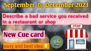 Describe a bad service you received in a restaurant or shop.Sep to dec 2023 New cue card