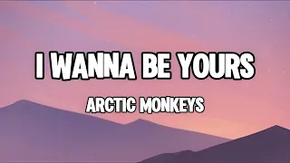 I Wanna Be Yours-Arctic Monkeys(Lyrics)
