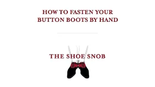The Shoe Snob - How To Fasten Your Button Boots By Hand