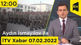 İTV Xəbər - 07.02.2022 (12:00)