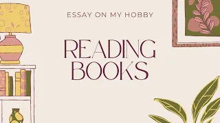 ESSAY ON MY HOBBY | READING BOOKS