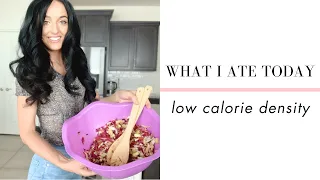 WHAT I ATE TODAY - Low Calorie Density for Weight Loss