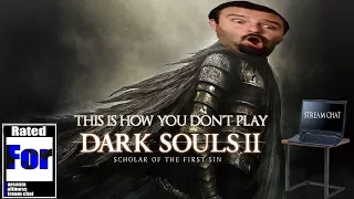 This is How You Don't Play Dark Souls II: Scholar of the First Sin #1