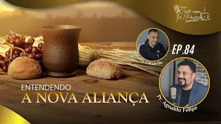 #EP83 - CAFÉ COM PASTOR - ENTENDO A NOVA ALIANÇA