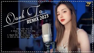 Tuyển Chọn Những Ca Khúc Remix Hay Nhất Của Oanh Tạ 2023 | Nhạc Hot Tik Tok Được Yêu Thích Nhất 2023