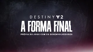 Destiny 2: A Forma Final | Prévia da Jogabilidade com os Desenvolvedores [BR]