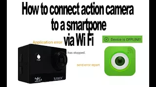 How to Connect Action Camera to Android/No error or Device Offiline