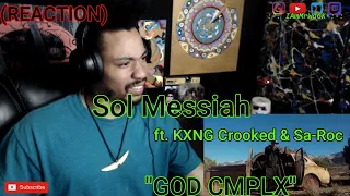 IT"S TIME!!! || Sol Messiah "GOD CMPLX" feat. KXNG Crooked & Sa-Roc (REACTION!!)