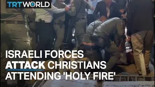 Israeli forces attack Christians ahead of Holy Fire ceremony