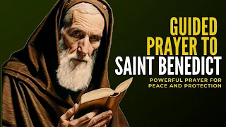 Guided Prayer to Saint Benedict - Find Protection and Peace!