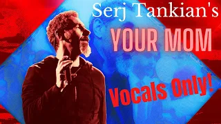 Serj Tankian - Your Mom (Isolated Vocals)