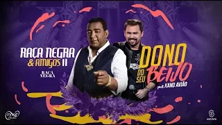 Raça Negra - Dono do Seu Beijo Part. Xand Avião (DVD Raça Negra & Amigos 2) [Video Oficial]