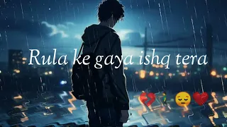 Rula ke Gaya Ishq tera💔 New 2024 to song bery bery sed video #arijit #singh ka song emosinl Love 😔