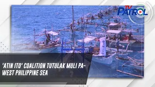 'Atin Ito' coalition tutulak muli pa-West Philippine Sea | TV Patrol