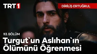 Diriliş Ertuğrul 113. Bölüm - Turgut'un, Aslıhan'ın Ölümünü Öğrenmesi