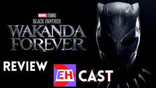 EH CAST | Black Panther: Wakanda Forever (SPOILER) REVIEW