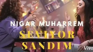 Nigar Muherrem Seviyor Sandım(offıcial video)