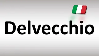 How to Pronounce Delvecchio (Italian Name)