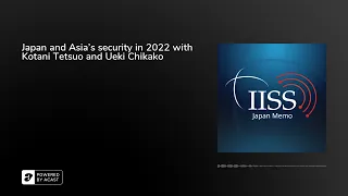 Japan and Asia’s security in 2022 with Kotani Tetsuo and Ueki Chikako