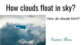 How do clouds float in the sky?