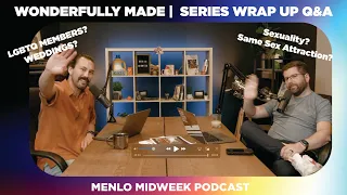 Wonderfully Made Series Wrap Up and Q&A | Menlo Midweek Podcast | Phil EuBank, Mark Morinishi
