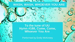 Wash, Wash, Whoever You Are - UU Hymn #188 Parody