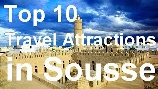 Sousse, Tunisia Travel Guide - Top 10 Must-See Attractions