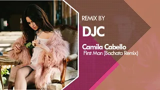 Camila Cabello - First Man (Bachata  Remix Versión DJC)