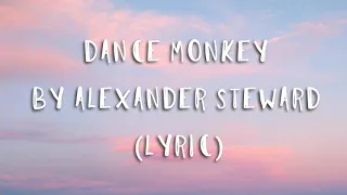 Dance Monkey by Alexander Steward ( Lyric )