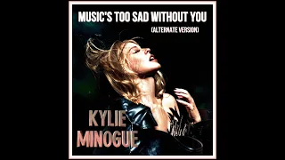 kylie Minogue . Music's Too Sad Without You (alternate version)
